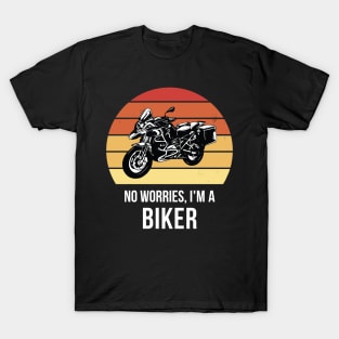 No worries i'm a biker T-Shirt